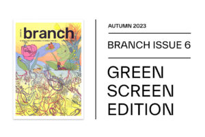 Autumn 2023 Branch issue 6 - Green Screen Edition