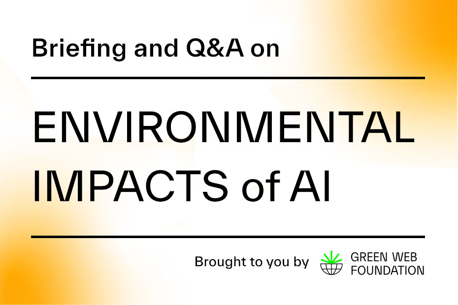 Briefing and Q&A - Environmental Impacts of AI Brought to you by Green Web Foundation