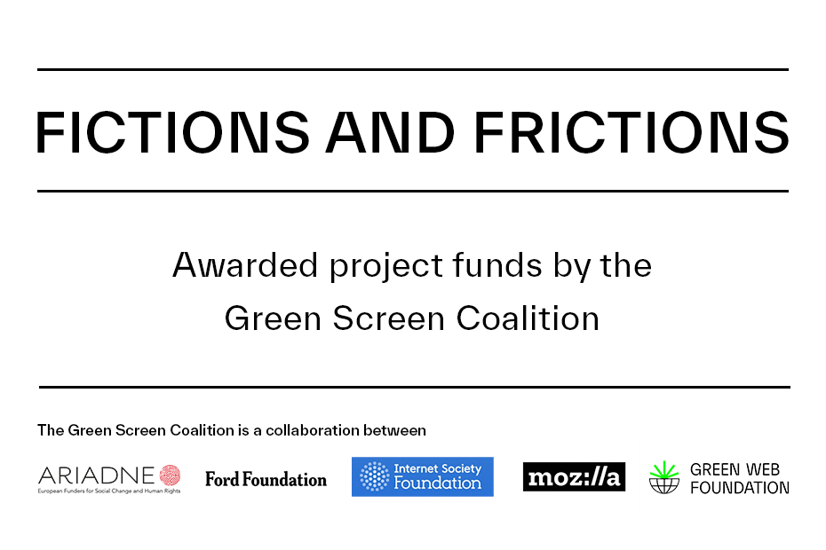 Fictions and Frictions. Awarded project funds by the Green Screen Coalition. The Green Screen Coalition is a collaboration between Adriadne, Ford Foundation, Internet Society Foundation, Mozilla Foundation and Green Web Foundation