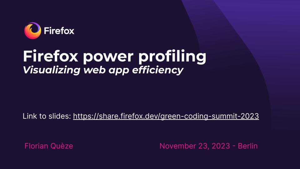 Firefox power profiling
Visualizing web app efficiency
