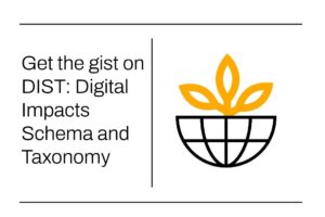 Get the gist on DIST -Digital Impacts Schema and Taxonomy