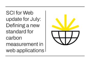 SCI for Web update for July: Defining a new standard for carbon measurement in web applications