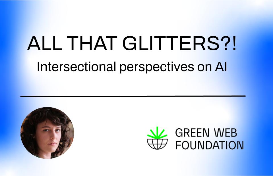 Text on a blue gradient background "All that glitters?! Intersectional perspectives on AI." Green Web Foundation logo in bottom right