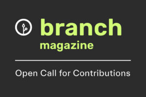 branch magazine open call for contributions