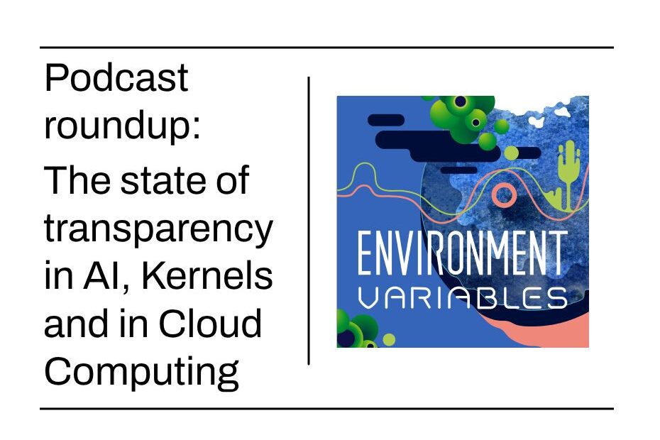 Podcast roundup - The state of transparency in AI, Kernels and in Cloud Computing