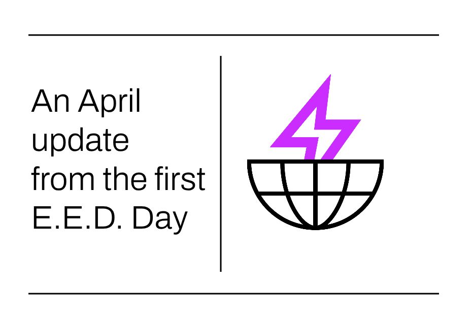 An April update from the first E.E.D. day