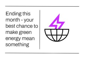 Ending this month - your best chance to make green energy mean something